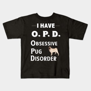 I Have OPD Obsessive Pug Disorder Kids T-Shirt